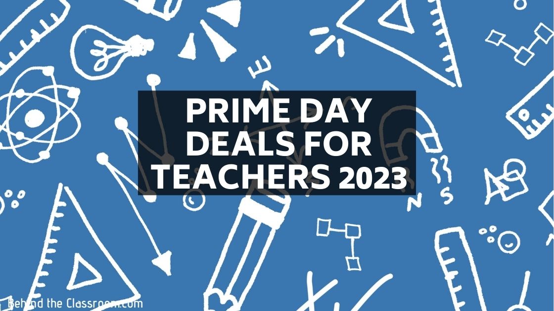Prime Day Deals for Teachers Behind the Classroom