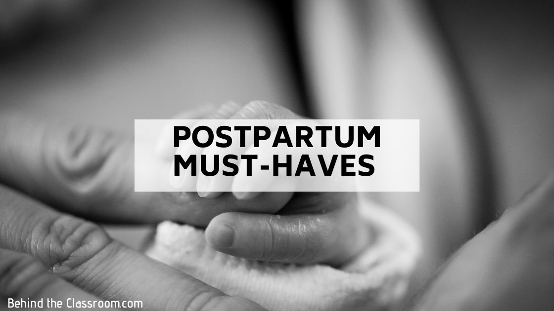 Postpartum Must-Haves - Behind the Classroom