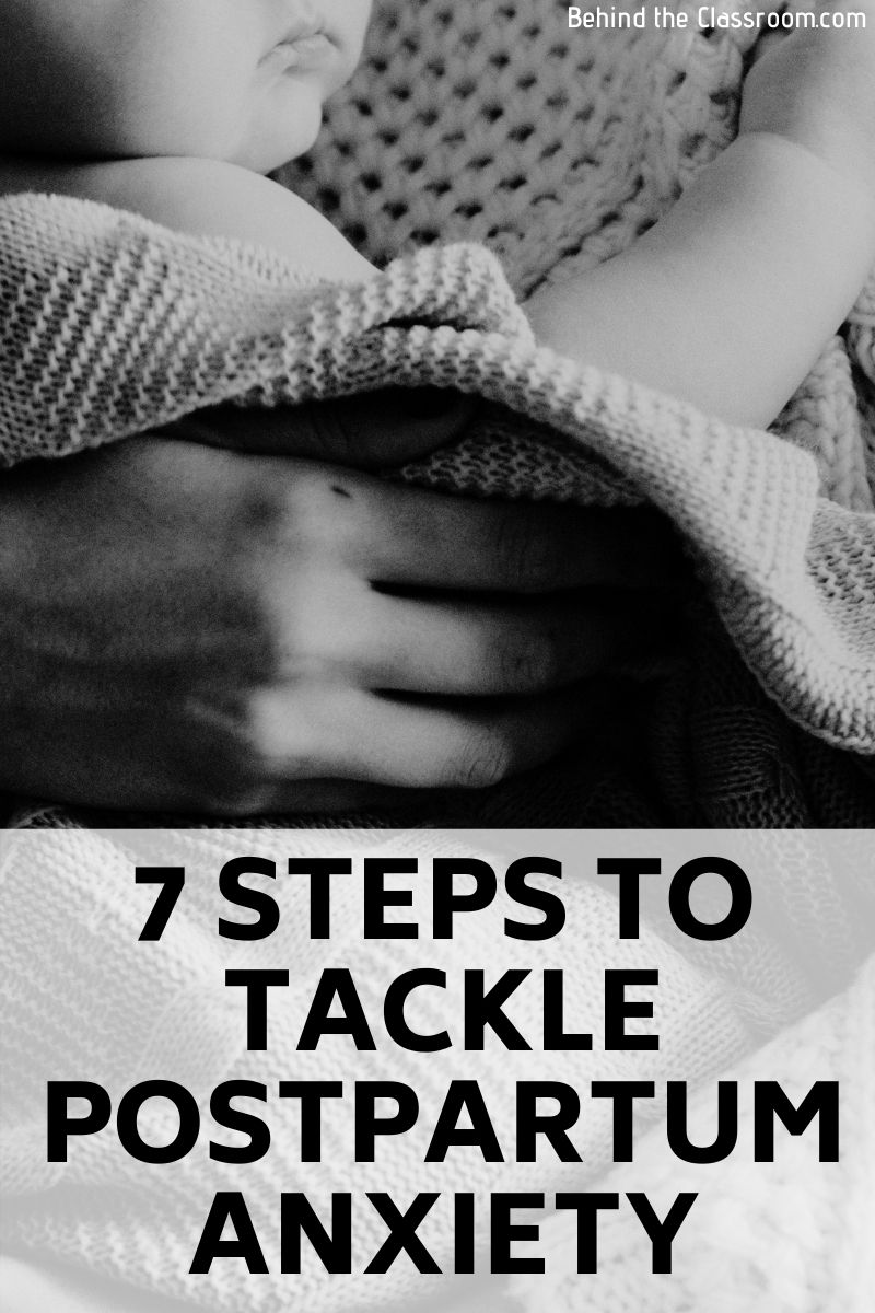 7 Steps To Tackle Postpartum Anxiety - Behind The Classroom