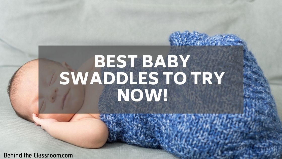 Best Baby Swaddles To Try Now! - Behind The Classroom