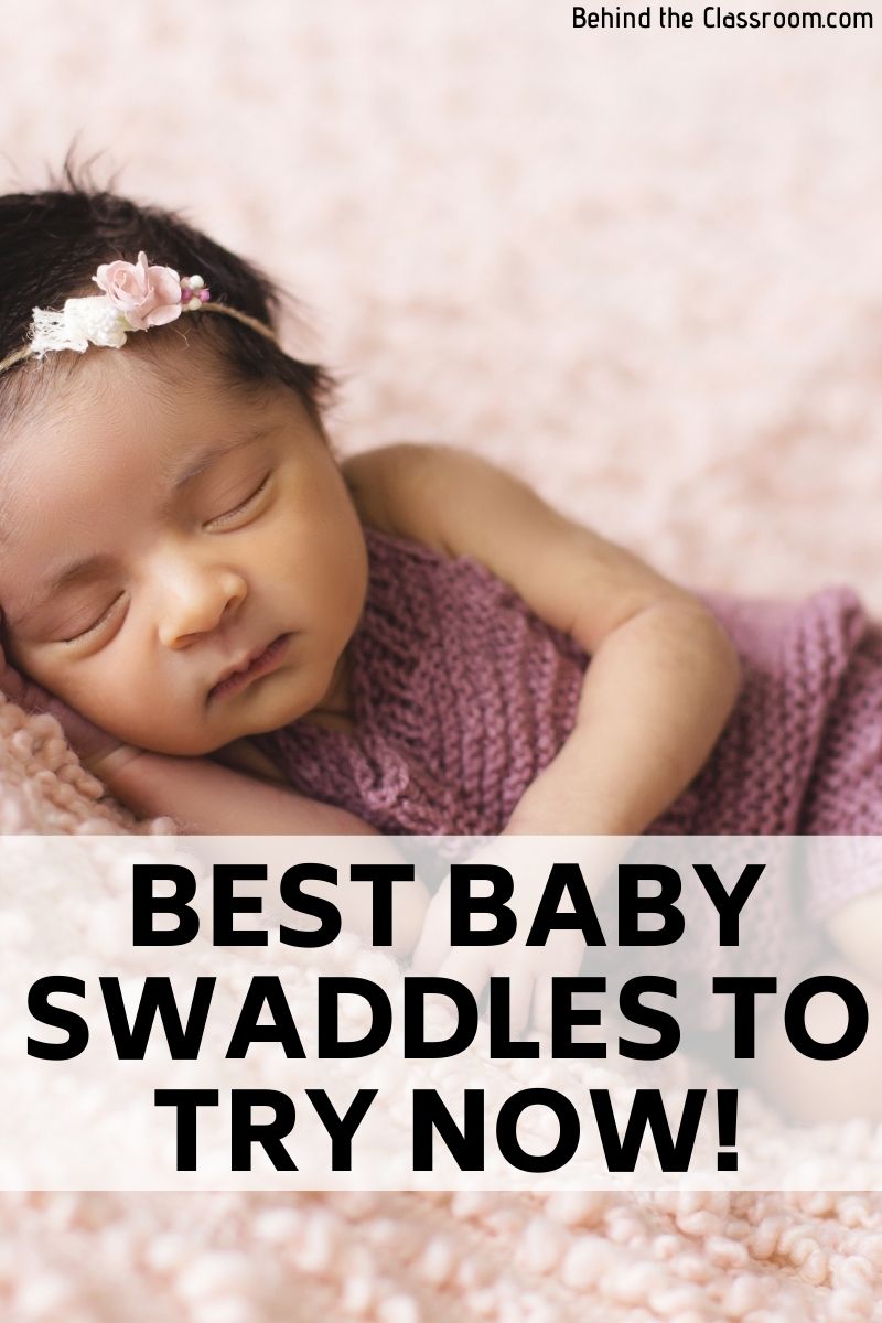 Best Baby Swaddles To Try Now! - Behind The Classroom