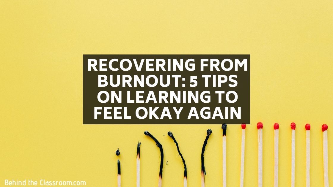 Recovering From Burnout: 5 Tips On Learning To Feel Okay Again - Behind ...