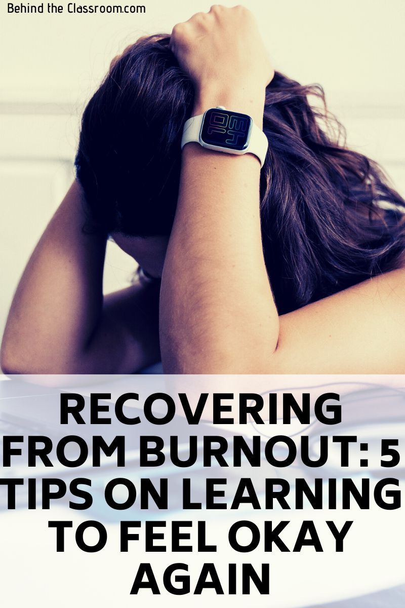 Recovering From Burnout: 5 Tips On Learning To Feel Okay Again - Behind ...